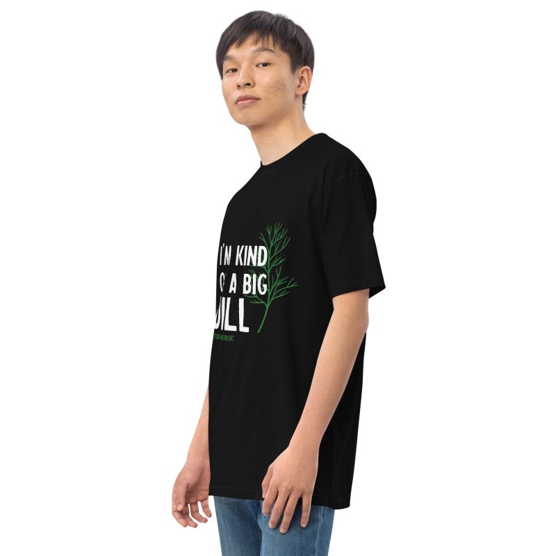 I m Kind Of A Big Dill premium heavyweight tee black left front