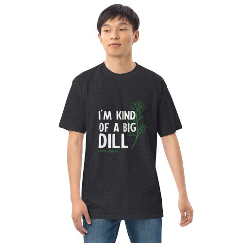 I m Kind Of A Big Dill premium heavyweight tee charcoal heather front 2