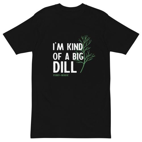 I m Kind Of A Big Dill Unisex T Shirt Black