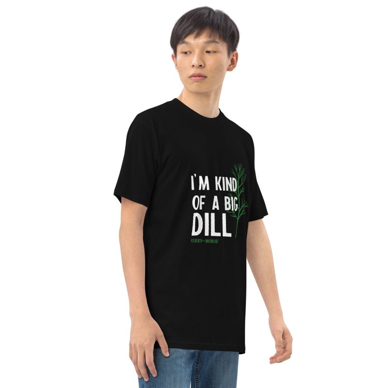 I m Kind Of A Big Dill premium heavyweight tee black right front