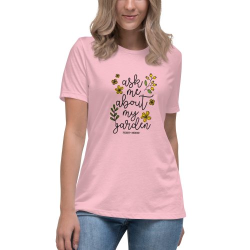 ask me about my garden womens relaxed t shirt pink front 1